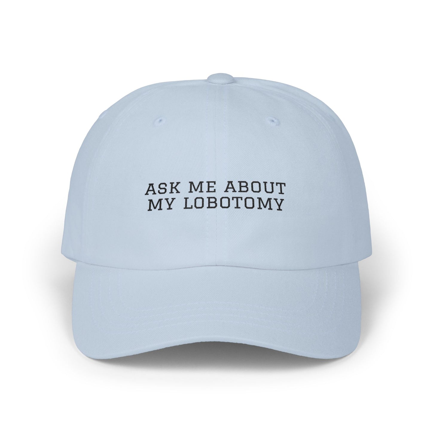 Ask Me About My Lobotomy Embroidered Cap