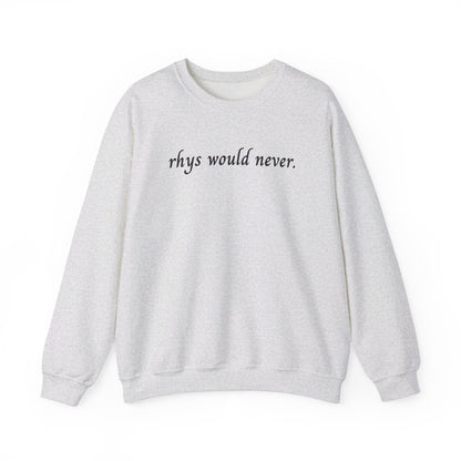 Rhys Would Never Sweatshirt