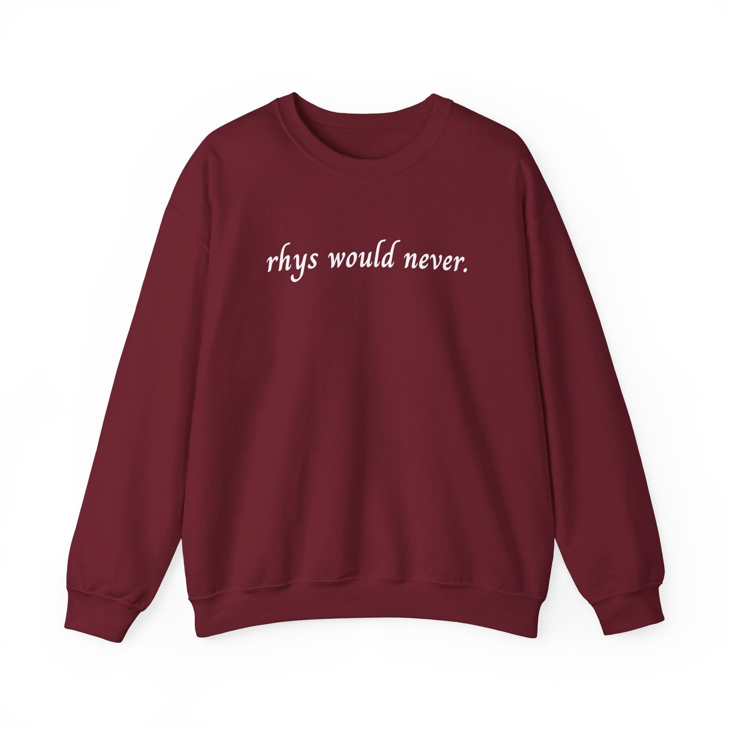 Rhys Would Never Sweatshirt