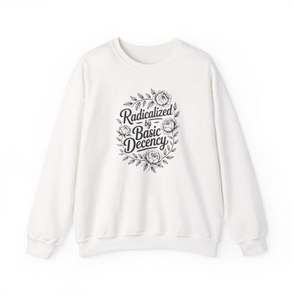 Radicalized by Basic Decency Sweatshirt