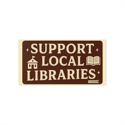 Support Local Libraries Bumper Sticker