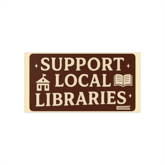 Support Local Libraries Bumper Sticker