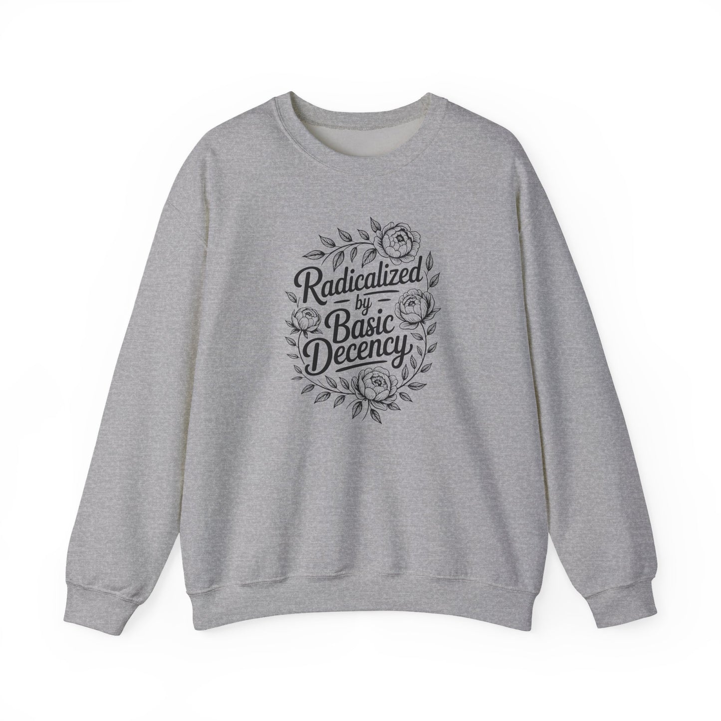 Radicalized by Basic Decency Sweatshirt