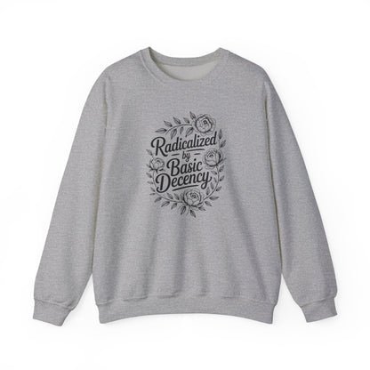 Radicalized by Basic Decency Sweatshirt