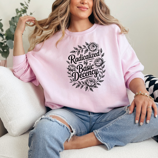 Radicalized by Basic Decency Sweatshirt